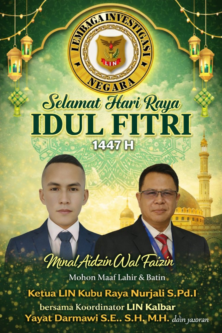 Gelaran Idul Fitri 1447 H Ketua LIN Kubu Raya dan Koordinator LIN Kalbar Serukan Integritas dan Rekonsiliasi Sosial di Bumi Khatulistiwa